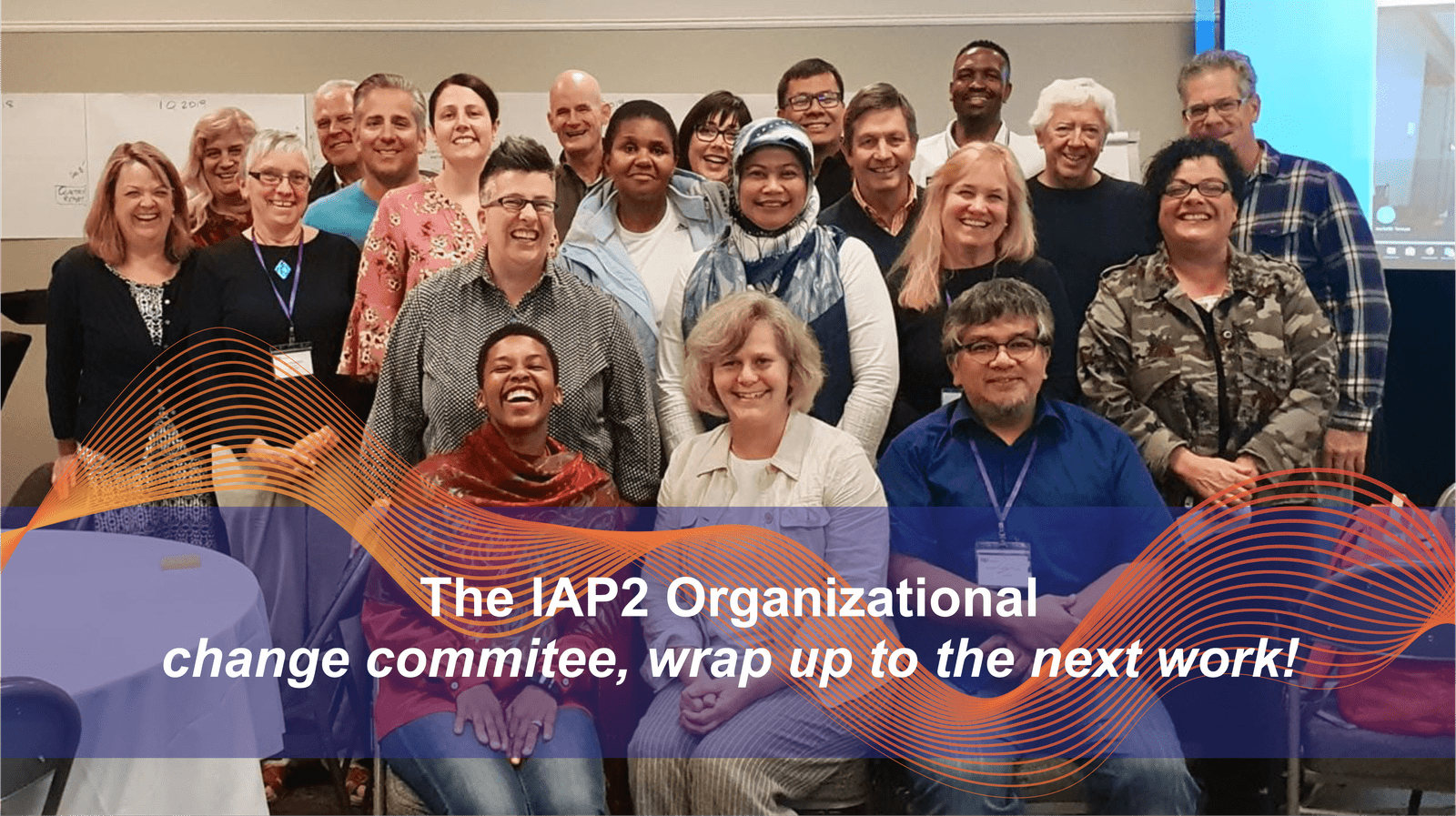 the IAP2 Organizational chage commitee, wrap up to the next work